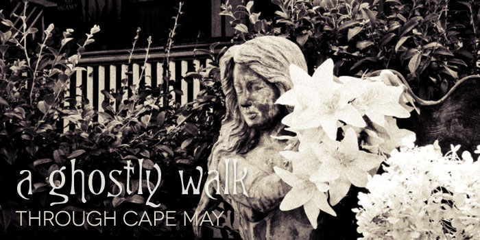 A ghostly walk in Cape May